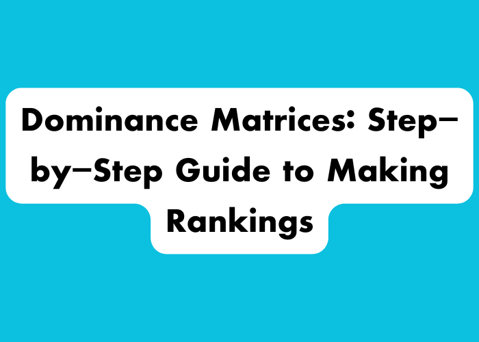 Dominance Matrices: Step-by-Step Guide to Making Rankings